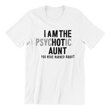 Load image into Gallery viewer, I am the Psychotic Aunt Tshirt
