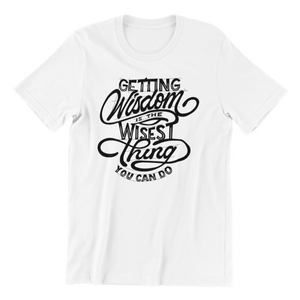 Getting Wisdom is the Wisest thing You can do Tshirt