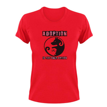 Load image into Gallery viewer, Adoption is the only option T-Shirt
