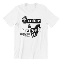 Load image into Gallery viewer, coffee and horses enough said T-shirt
