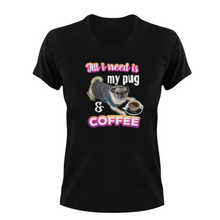 Load image into Gallery viewer, All I Need Is My Pug And Coffee T-Shirt
