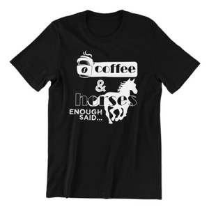 coffee and horses enough said T-shirt