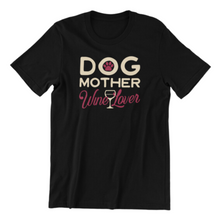 Load image into Gallery viewer, Dog Mother Wine Lover Tshirt
