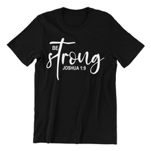 Load image into Gallery viewer, Be Strong Joshua 1:9 T-Shirt
