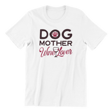 Load image into Gallery viewer, Dog Mother Wine Lover Tshirt
