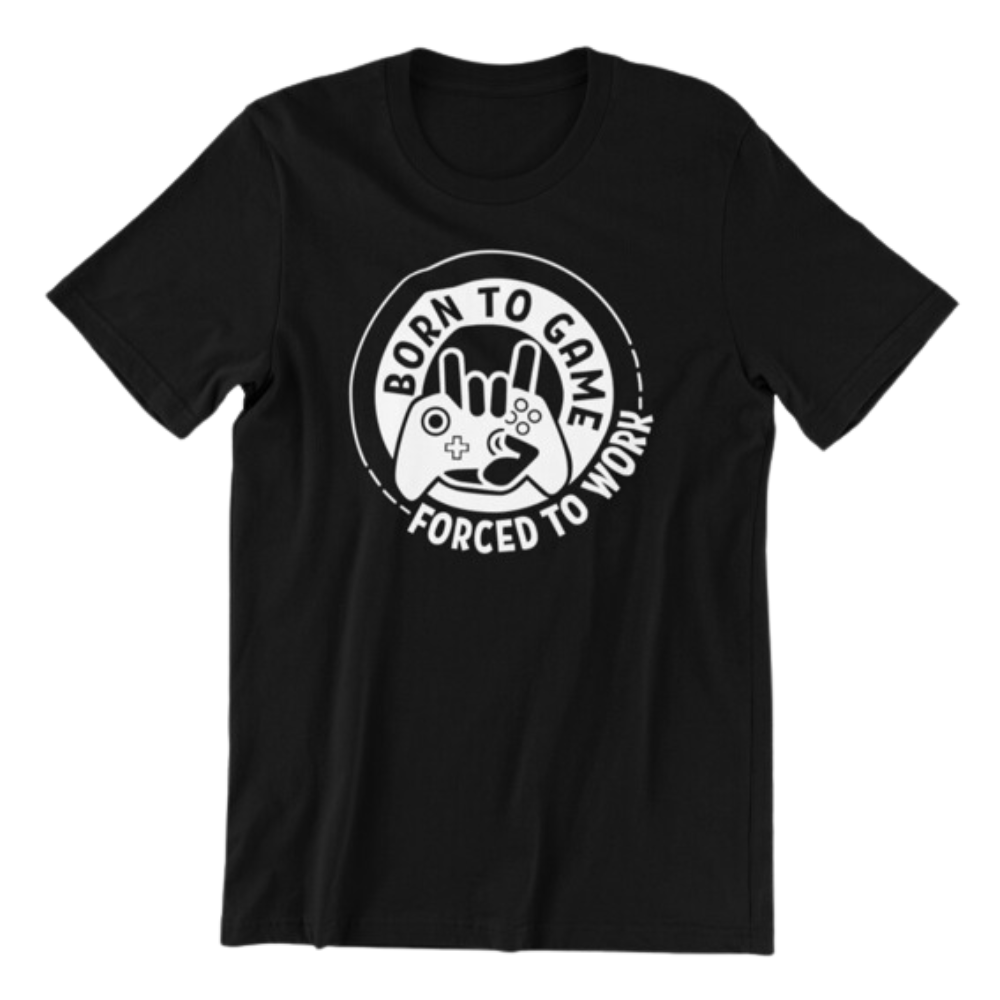 Born to Game Forced to Work Tshirt