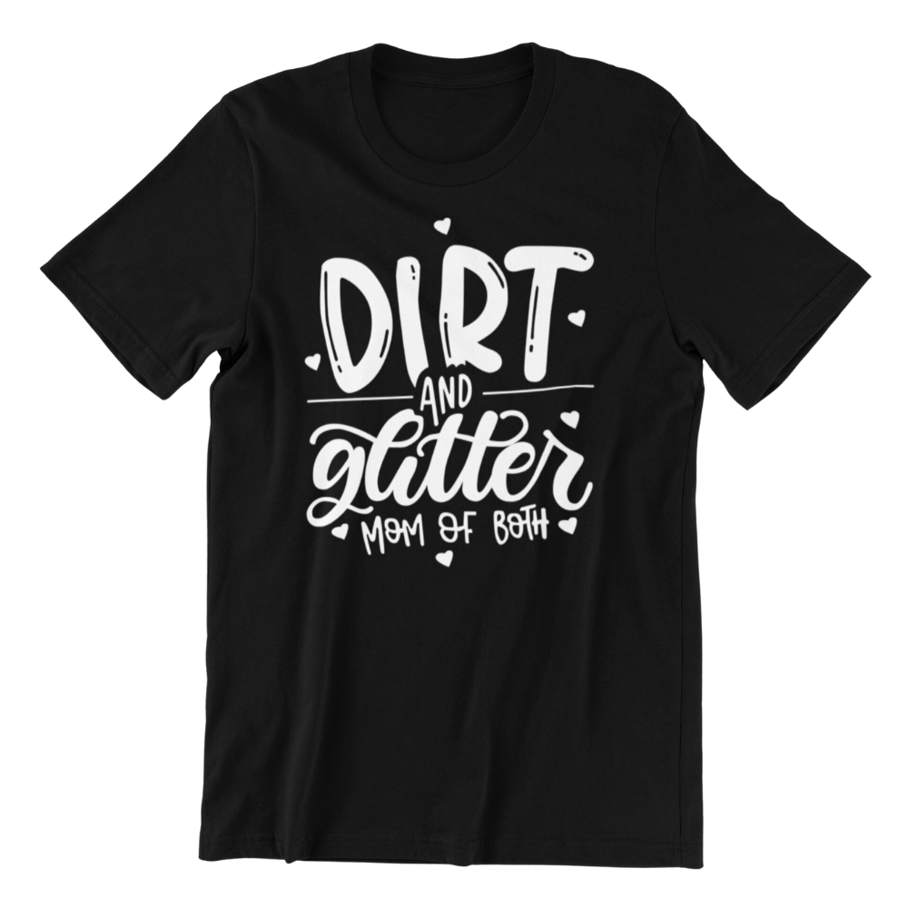 Dirt and Glitter Mom of both Tshirt