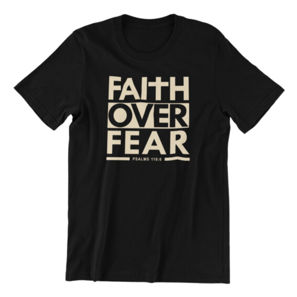 Faith Over Fear Tshirt Psalm 118:6