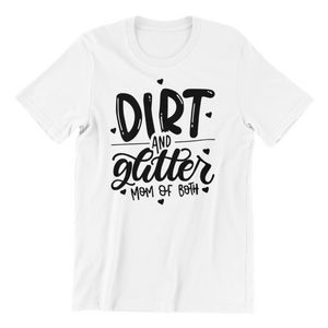 Dirt and Glitter Mom of both Tshirt