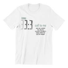 Load image into Gallery viewer, Call to Me and I will Answer Jeremiah 33:3 Tshirt
