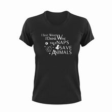 Load image into Gallery viewer, I just want to drink wine take naps and save animals T-Shirt
