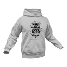 Load image into Gallery viewer, Work As If You Were Doing It For The Lord Christian Hoodie - Birthday Gift or Christmas Present Idea
