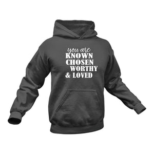 You Are Known Chosen Worthy Loved  Christian Hoodie - Birthday Gift or Christmas Present Idea