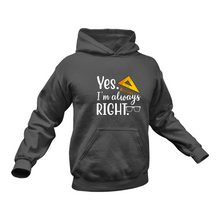 Load image into Gallery viewer, Yes I'm Always Right Hoodie - Best Birthday Gift or Christmas Present
