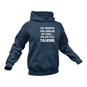 Yet Despite the Look on My Face You Are Still Talking Hoodie - Best Birthday Gift Idea - Christmas Present