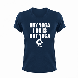 Any yoga I do is hot yoga T-Shirtaerial yoga, hot yoga, Ladies, Mens, Unisex, yoga