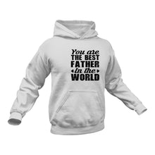 Load image into Gallery viewer, You Are The Best Dad In The World Hoodie - Best Birthday Gift Idea or Christmas Present
