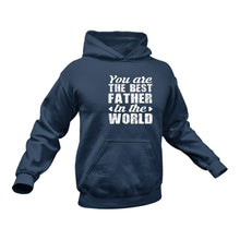 Load image into Gallery viewer, You Are The Best Dad In The World Hoodie - Best Birthday Gift Idea or Christmas Present
