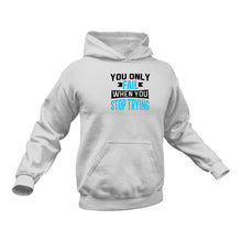 Load image into Gallery viewer, You Only Fail When You Stop Trying Hoodie . Best Birthday Gift or Christmas Present
