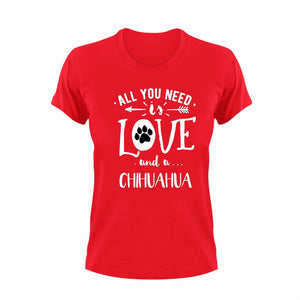 All you need is love and a chihuahua T-Shirtchihuahua, dog, dogs, Ladies, love, Mens, Unisex