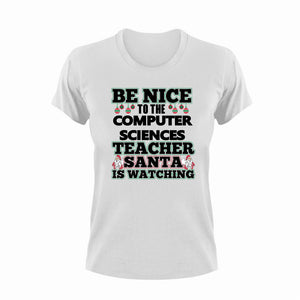 Be Nice To The Computer Sciences Teacher T-Shirtbe nice, computer, Ladies, Mens, school, science, teacher, teaching, Unisex