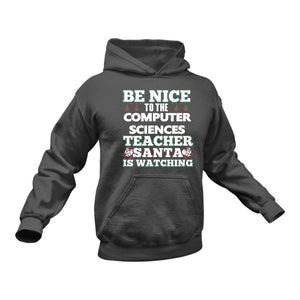 Be Nice to the Computer Sciences Teacher Santa is Watching Hoodie