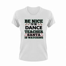 Load image into Gallery viewer, Be Nice To The Dance Teacher T-Shirtbe nice, dance, Dancer, Ladies, Mens, school, teacher, teaching, Unisex
