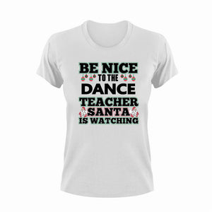 Be Nice To The Dance Teacher T-Shirtbe nice, dance, Dancer, Ladies, Mens, school, teacher, teaching, Unisex