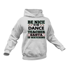 Load image into Gallery viewer, Be Nice to the Dance Teacher Santa is Watching Hoodie
