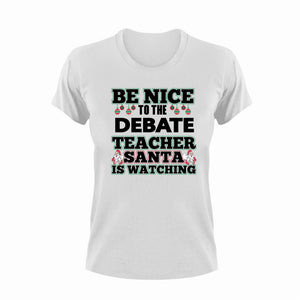Be Nice To The Debate Teacher T-Shirtbe nice, debate, Ladies, Mens, school, teacher, teaching, Unisex