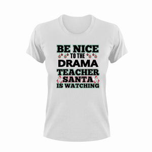 Be Nice To The Drama Teacher T-Shirtbe nice, drama, Ladies, Mens, school, teacher, teaching, Unisex