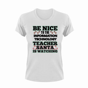 Be Nice To The Information Technology Teacher T-Shirtbe nice, information, IT, Ladies, Mens, school, teacher, teaching, technology, Unisex