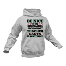 Load image into Gallery viewer, Be Nice to the Information Technology Teacher Santa is Watching Hoodie
