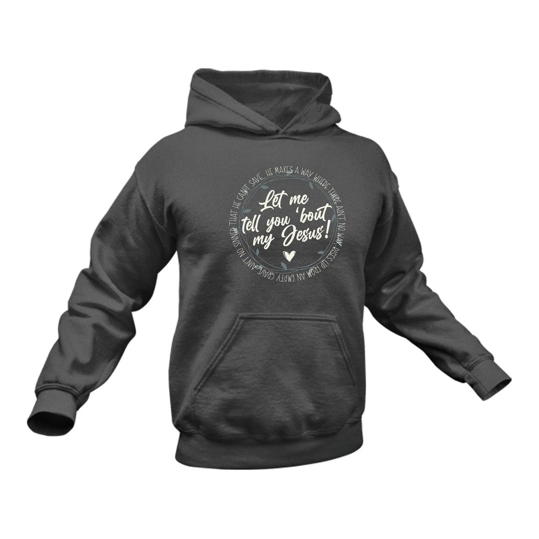 Let Me Tell You About My Jesus Christian Hoodie - Birthday Gift Idea or Christmas Present