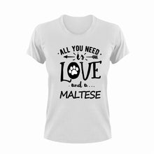 Load image into Gallery viewer, All you need is love and a Maltese T-Shirtdog, Ladies, love, Maltese, Mens, pets, Unisex
