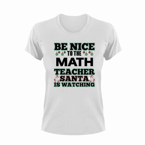 Be Nice To The Math Teacher T-Shirtalgebra, be nice, Ladies, math, Mens, school, teacher, teaching, Unisex