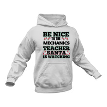 Load image into Gallery viewer, Be Nice to the Mechanics Teacher Santa is Watching Hoodie
