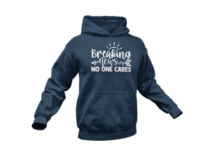 Breaking News No One Cares Hoodie