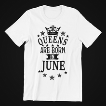 Load image into Gallery viewer, Queens are Born in June Birthday T-shirtaunt, birthday, girl, Ladies, mom, neice, queen, sister, Unisex
