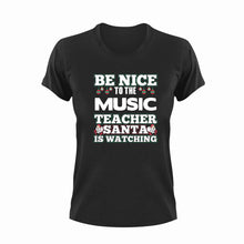 Load image into Gallery viewer, Be nice to the music teacher Santa is watching T-Shirtchristmas, Ladies, Mens, music, Santa, teacher, Unisex

