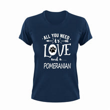 Load image into Gallery viewer, All you need is love and a Pomeranian T-Shirtdog, Ladies, love, Mens, pets, Pomeranian, Unisex
