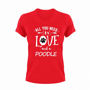All you need is love and a Poodle T-Shirtdog, Ladies, love, Mens, pets, Poodle, Unisex