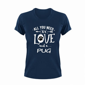 All you need is love and a Pug T-Shirtdog, Ladies, love, Mens, pets, Pug, Unisex
