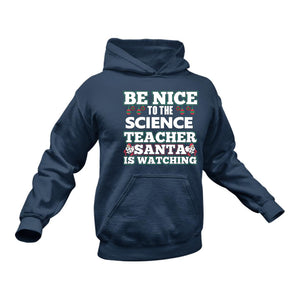 Be Nice to the Science Teacher Santa is Watching Hoodie