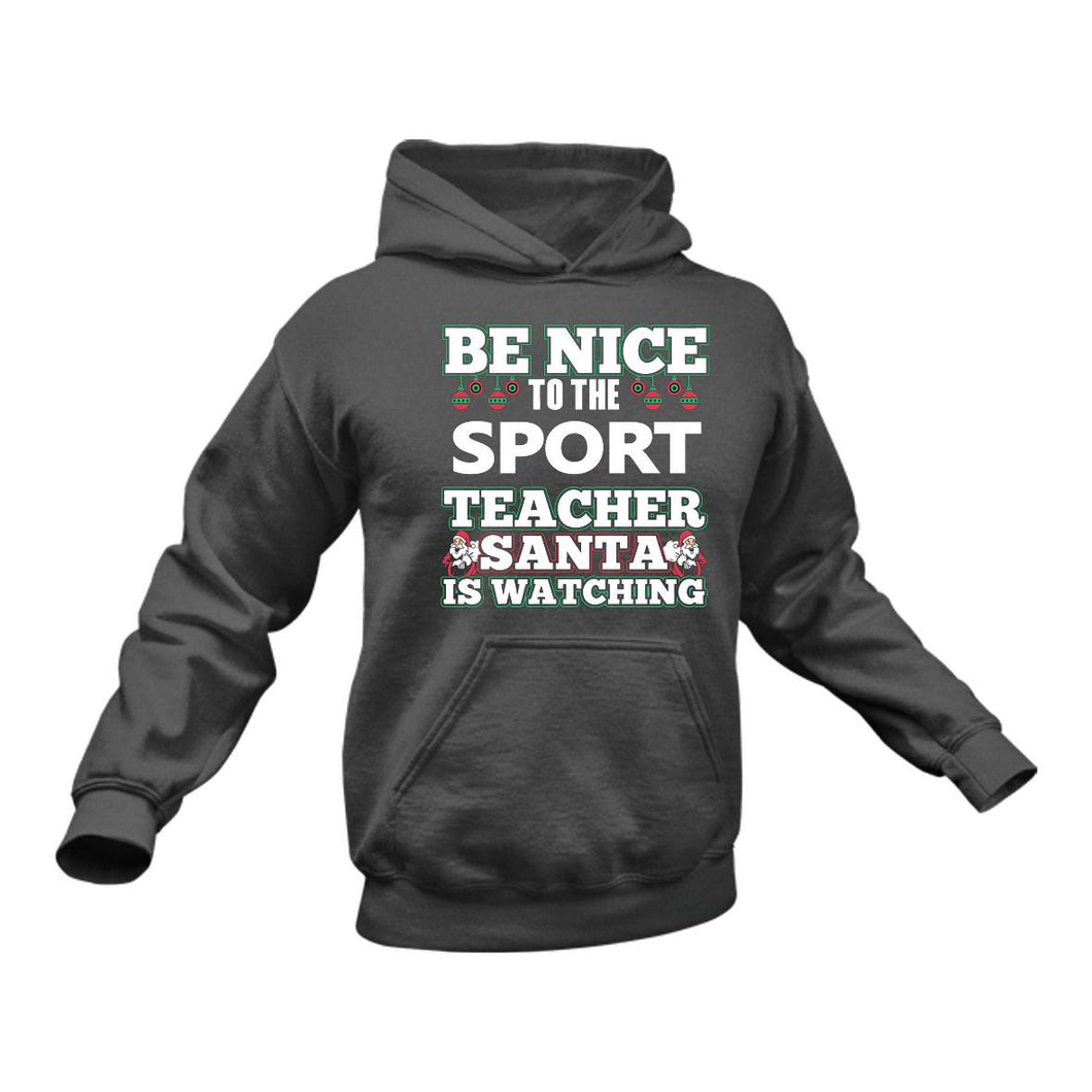 Be Nice to the Sport Teacher Santa is Watching Hoodie