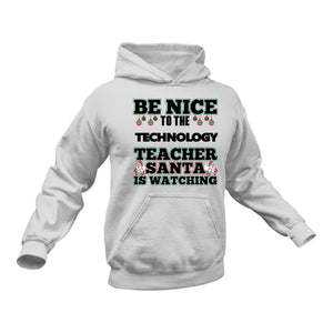 Be Nice to the Technology Teacher Santa is Watching Hoodie