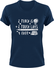 Load image into Gallery viewer, 2 teach is 2 touch lives 4 ever T-ShirtLadies, math, Mens, preschool, school, teacher, Unisex
