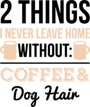 Load image into Gallery viewer, 2 Things i never Leave Home Without T-Shirtanimals, coffee, dog, Ladies, Mens, pets, Unisex
