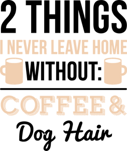 2 Things I Never Leave Home Without Coffee And Dog Hair Hoodie