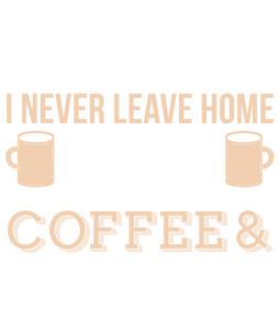 2 Things i never Leave Home Without T-Shirtanimals, coffee, dog, Ladies, Mens, pets, Unisex